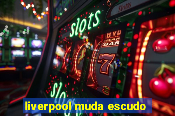 liverpool muda escudo